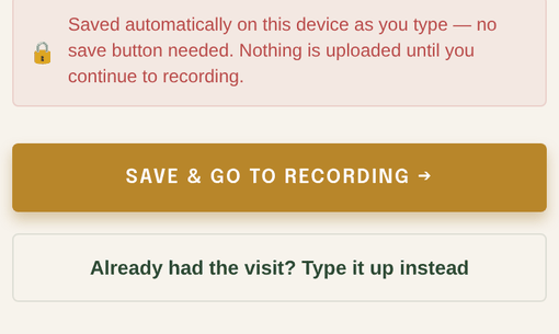 Close-up of the bottom of the setup screen: a notice that notes save automatically with no save button needed, above a Save and Go to Recording button and a link reading Already had the visit? Type it up instead.